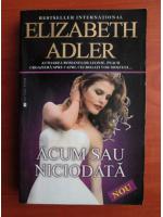 Elizabeth Adler - Acum sau niciodata