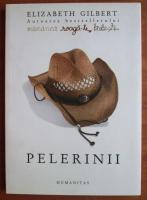 Elizabeth Gilbert - Pelerinii