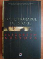 Elizabeth Kostova - Colectionarul de istorie 