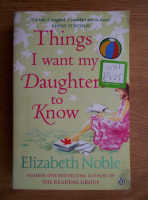 Elizabeth Noble - Things I want my daughter to know