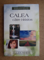 Ellen G. White - Calea catre Hristos