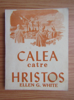 Ellen G. White - Calea catre Hristos