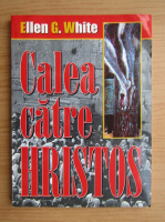 Ellen G. White - Calea catre Hristos