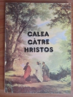 Ellen G. White - Calea catre Hristos