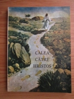 Ellen G. White - Calea catre Hristos