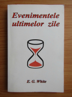 Ellen G. White - Evenimentele ultimelor zile