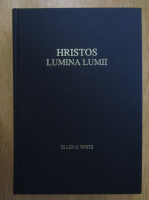 Ellen G. White - Hristos, lumina lumii