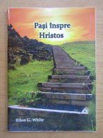 Ellen G. White - Pasi inspre Hristos