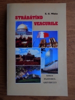 Ellen G. White - Strabatand veacurile 