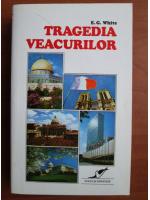 Ellen G. White - Tragedia veacurilor