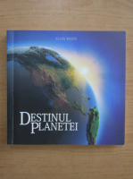 Ellen White - Destinul planetei