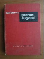 Emil Capraru - Mama si sugarul