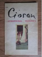 Emil Cioran - Antropologia filosofica