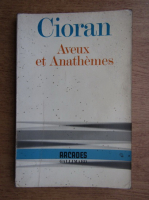 Emil Cioran - Aveux et anathemes
