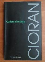 Emil Cioran - Caderea in timp