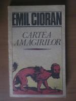 Emil Cioran - Cartea amagirilor