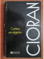 Emil Cioran - Cartea amagirilor