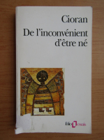Emil Cioran - De l'inconvenient d'etre ne