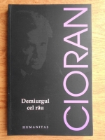 Emil Cioran - Demiurgul cel rau