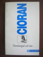 Emil Cioran - Demiurgul cel rau