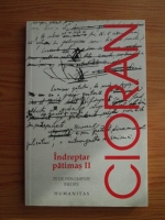 Emil Cioran - Indreptar patimas II. 70 de fragmente inedite