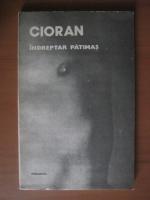 Emil Cioran - Indreptar patimas