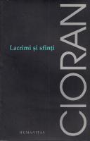 Emil Cioran - Lacrimi si sfinti (ed. Humanitas, 2006)