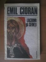 Emil Cioran - Lacrimi si sfinti