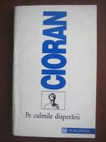 Emil Cioran - Pe culmile disperarii