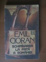 Emil Cioran - Schimbarea la fata a Romaniei