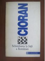 Emil Cioran - Schimbarea la fata a Romaniei