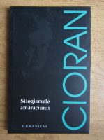 Emil Cioran - Silogismele amaraciunii