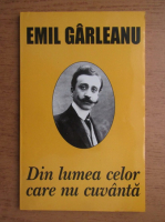 Emil Garleanu - Din lumea celor care nu cuvanta