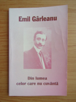 Emil Garleanu - Din lumea celor care nu cuvanta