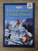 Emil Garleanu - Invat sa citesc! Fricosul. Puisorii