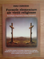 Emile Durkheim - Formele elementare ale vietii religioase. Sociologia religioasa si teoria cunoasterii