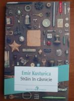 Emir Kusturica - Strain in casnicie