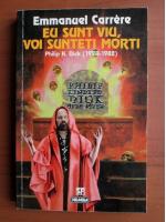 Emmanuel Carrere - Eu sunt viu, voi sunteti morti