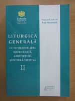 Ene Braniste - Liturgica generala cu notiuni de arta bisericeasca, arhitectura si pictura crestina (volumul 2)