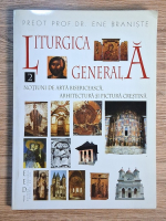 Ene Braniste - Liturgica generala, volumul 2. Notiuni de arta bisericeasca, arhitectura si pictura crestina