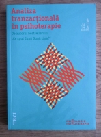Eric Berne - Analiza tranzactionala in psihoterapie