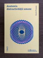 Erich Fromm - Anatomia distructivitatii umane