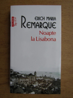 Erich Maria Remarque - Noaptea la Lisabona