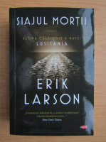 Erik Larson - Siajul mortii. Ultima calatorie a navei Lusitania