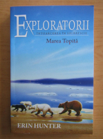 Erin Hunter - Exploratorii. Intoarcerea in salbaticie. Marea topita