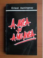 Ernest Hemingway - A avea si a nu avea