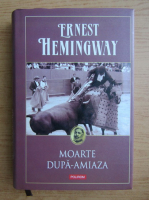 Ernest Hemingway - Moarte dupa-amiaza