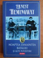 Ernest Hemingway - Noaptea dinaintea bataliei si alte povestiri