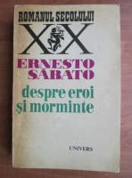 Ernesto Sabato - Despre eroi si morminte