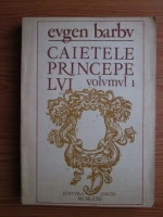 Eugen Barbu - Caietele princepelui (volumul 1)
